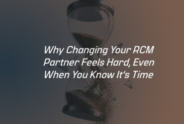 BLOG-02---Why-Changing-Your-RCM-Partner-Feels-Hard,-Even-When-You-Know-It’s-Time